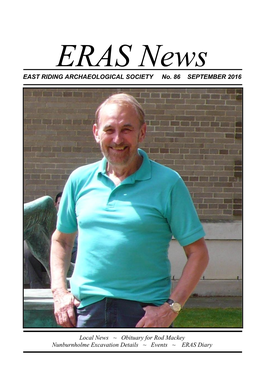 EAST RIDING ARCHAEOLOGICAL SOCIETY No. 86 SEPTEMBER 2016 Local News ~ Obituary for Rod Mackey Nunburnholme Excavat