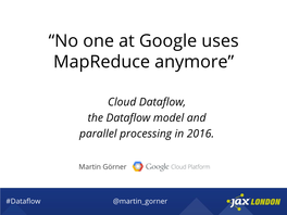 “No One at Google Uses Mapreduce Anymore”