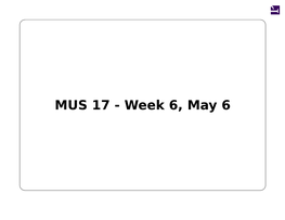 MUS 17 - Week 6, May 6 to Do, May 6