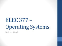 ELEC 377 – Operating Systems Week 11 – Class 3 Last Class