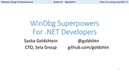 Windbg Superpowers for .NET Developers Sasha Goldshtein @Goldshtn CTO, Sela Group Github.Com/Goldshtn