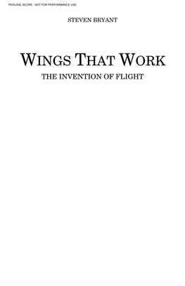 Wings That Work the Invention of Flight Perusal Score - Not for Performance Use