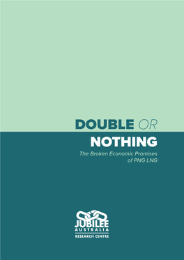 DOUBLE OR NOTHING the Broken Economic Promises of PNG LNG This Is a Publication of the Jubilee Australia Research Centre