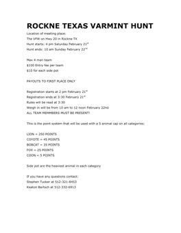 ROCKNE TEXAS VARMINT HUNT Location of Meeting Place: the VFW on Hwy 20 in Rockne TX Hunt Starts: 4 Pm Saturday February 21St Hunt Ends: 10 Am Sunday February 22Nd