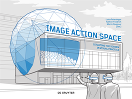 Image – Action – Space: Situating the Screen in Visual Practice