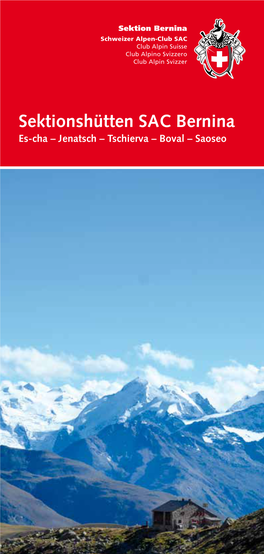 Sektionshütten SAC Bernina Es-Cha – Jenatsch – Tschierva – Boval – Saoseo HÜTTEN DES SAC BERNINA Es-Cha – Jenatsch – Tschierva – Boval – Saoseo