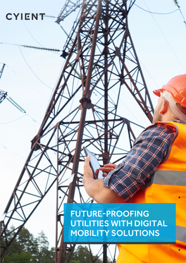 Future-Proofing Utilities with Digital Mobility Solutions CONTENTS