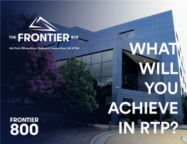 FRONTIER 800 in RTP? AVAILABILITY • Total Square Feet Available: 5,214 SF • Listing Rate: $23.50/SF Full Service • Floors: 5 • Parking Ratio: 4.5/1000