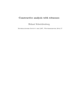 Constructive Analysis with Witnesses Helmut Schwichtenberg