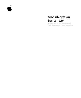 Mac Integration Basics 10.10 Adding a Mac to a Network That Uses Windows Or Other Standards COPYRIGHT Apple Inc