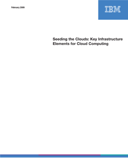 Seeding the Clouds: Key Infrastructure Elements for Cloud Computing Seeding the Clouds: Key Infrastructure Elements for Cloud Computing Page 2