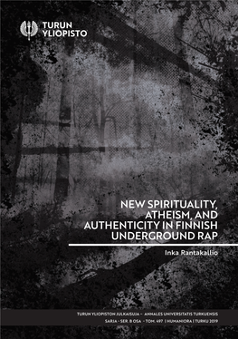 INKA RANTAKALLIO: New Spirituality, Atheism, and Authenticity in Finnish Underground Rap Doctoral Dissertation, 321 Pp