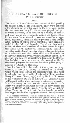 THE HEAVY COINAGE of HENRY VI by C. A. WHITTON PART I the Broad Outlines of the Various Methods of Distinguishing the Coins of Henry VI Are Well Known