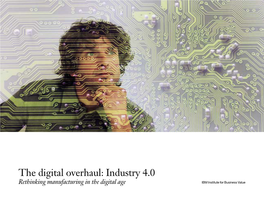 The Digital Overhaul: Industry 4.0 Rethinking Manufacturing in the Digital Age IBM Institute for Business Value Executive Report Digital Operations