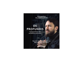 DE PROFUNDIS Compositions for Orchestra and Choir