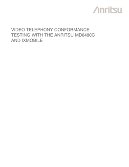 VIDEO TELEPHONY CONFORMANCE TESTING with the ANRITSU MD8480C and IXMOBILE Mobile Video Telephony Is Changing the Way That Consumers and Business People Communicate
