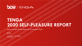 TENGA 2020 SELF-PLEASURE REPORT Sexual and Self-Pleasure Behaviors and Attitudes in Spain