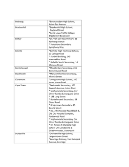 Bothasig *Bosmansdam High School, Adam Tas Avenue Brackenfell *Brackenfell High School, Rogland Street *Gene Louw Traffic College, Brackenfell Boulevard Belhar *Dr