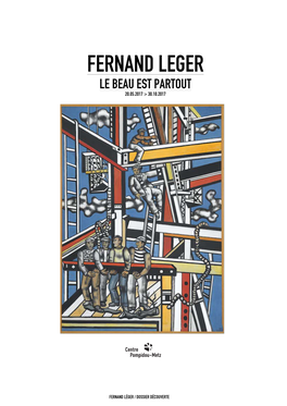 Fernand Leger Le Beau Est Partout 20.05.2017 > 30.10.2017