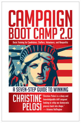 Campaign Boot Camp 2.0: Basic Training for Campaigns, Staffers, Volunteers and Nonprofits