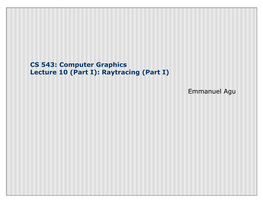 CS 543: Computer Graphics Lecture 10 (Part I): Raytracing (Part I)