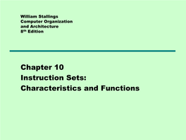 10 Instruction Sets: Characteristics and Functions Instruction Set = the Complete Collection of Instructions That Are Recognized by a CPU