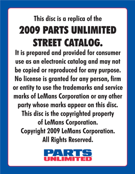 2009 PARTS UNLIMITED STREET CATALOG. It Is Prepared and Provided for Consumer Use As an Electronic Catalog and May Not Be Copied Or Reproduced for Any Purpose