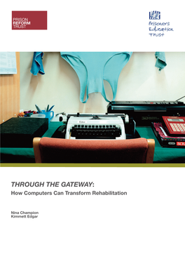 THROUGH the GATEWAY: HOW COMPUTERS CAN TRANSFORM REHABILITATION the Uses of Information Communication Technologies (ICT) for Education, Family Ties and Resettlement