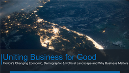 Uniting Business for Good Florida’S Changing Economic, Demographic & Political Landscape and Why Business Matters