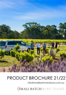 PRODUCT BROCHURE 21/22 Info@Smallbatchwinetours.Com.Au FULLY FLEXIBLE: SMALL-GROUP & PRIVATE TOURS