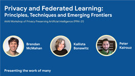 Federated Learning: Principles, Techniques and Emerging Frontiers AAAI Workshop of Privacy Preserving Artificial Intelligence (PPAI-21)