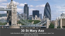 30 St Mary Axe Callie Wendlandt | Brian Lopez | Ryan Lawrence | Garrett Barker | Jason Teal ARCH 631 | Prof