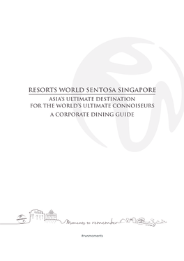 Resorts World Sentosa Singapore Asia’S Ultimate Destination for the World’S Ultimate Connoiseurs a Corporate Dining Guide