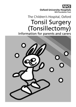 Tonsil Surgery (Tonsillectomy) Information for Parents and Carers Page 2 What Is a Tonsillectomy? a Tonsillectomy Is the Surgical Procedure to Remove the Tonsils