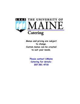 Menus and Pricing Are Subject to Change. Custom Menus Can Be Created to Suit Your Needs. Please Contact Umaine Catering For