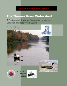 The Thames River Watershed: a Background Study for Nomination Under the Canadian Heritage Rivers System 1 9 9 8