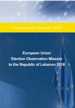 European Union Election Observation Mission to the Republic of Lebanon 2018 EU Election Observation Mission – Lebanon 2018 FINAL REPORT