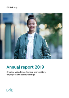 Annual Report 2019 Report – Annual Group DNB Annual Report 2019 Creating Value for Customers, Shareholders, Employees and Society at Large