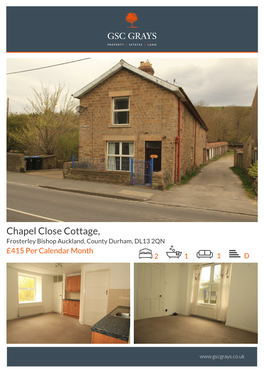 Frosterley Bishop Auckland, County Durham, DL13 2QN £415 Per Calendar Month 2 1 1 D Chapel Close Cottage, Frosterley Bishop Auckland, County Durham DL13 2QN