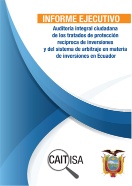 Auditoría Integral Ciudadana De Los Tratados De Protección Recíproca De Inversiones Y Del Sistema De Arbitraje En Materia De Inversiones En Ecuador