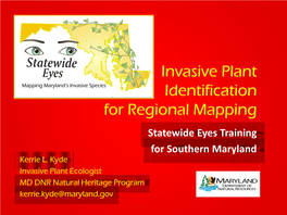 Invasive Plant Identification for Regional Mapping Statewide Eyes Training for Southern Maryland Kerrie L