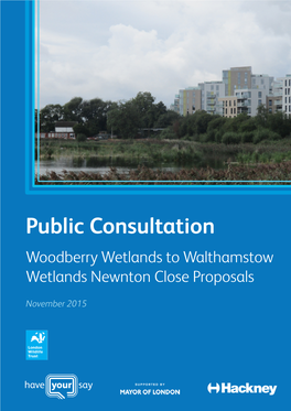 Public Consultation Woodberry Wetlands to Walthamstow Wetlands Newnton Close Proposals