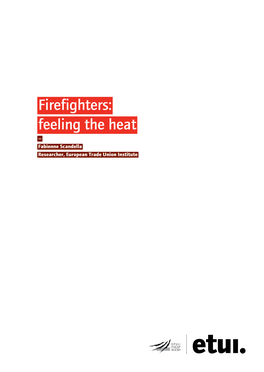 Firefighters: Feeling the Heat — Fabienne Scandella Researcher, European Trade Union Institute Acknowledgements