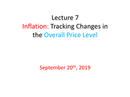 Lecture 7 Inflation: Tracking Changes in the Overall Price Level