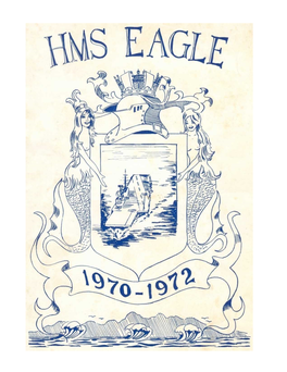 HMS EAGLE for Those Who Served in Her, but Many Others Will Read It: Wives, Parents, Sweethearts and Friends
