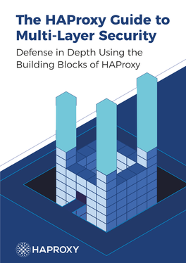 The Haproxy Guide to Multi-Layer Security Defense in Depth Using the Building Blocks of Haproxy