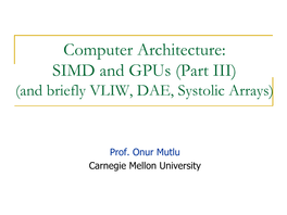 Computer Architecture: SIMD and Gpus (Part III) (And Briefly VLIW, DAE, Systolic Arrays)