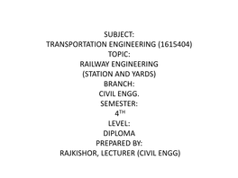 Subject: Transportation Engineering (1615404) Topic: Railway Engineering (Station and Yards) Branch: Civil Engg. Semester