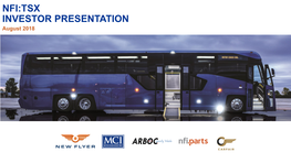 NFI:TSX INVESTOR PRESENTATION August 2018 Leader in Transit Buses, Motor Coach & Aftermarket