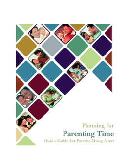 Planning for Parenting Time – Ohio’S Guide for Parents Living Apart, Written to Encourage the Creation of Sensible Parenting Time Schedules